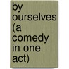 By Ourselves (A Comedy In One Act) door Haya Wally Ludwig Fulda