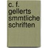 C. F. Gellerts Smmtliche Schriften