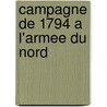 Campagne de 1794 A L'Armee Du Nord by H. Coutanceau