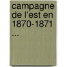 Campagne de L'Est En 1870-1871 ... door Palat