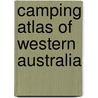 Camping Atlas Of Western Australia door Prue Kerr