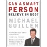 Can A Smart Person Believe In God? door Michael Guillen