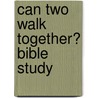 Can Two Walk Together? Bible Study by Sabrina D. Black
