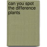 Can You Spot The Difference Plants door Rebecca Rissman