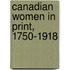 Canadian Women In Print, 1750-1918