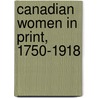 Canadian Women In Print, 1750-1918 door Carole Gerson