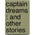 Captain Dreams : And Other Stories