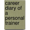Career Diary Of A Personal Trainer door Bobby Hall