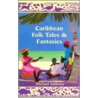 Caribbean Folk Tales And Fantasies by Michael Anthony