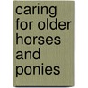 Caring For Older Horses And Ponies door Onbekend