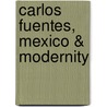 Carlos Fuentes, Mexico & Modernity door Maarten Van Delden