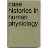 Case Histories In Human Physiology by Gent Jacqueline Van