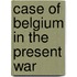 Case of Belgium in the Present War