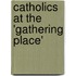 Catholics At The 'Gathering Place'