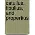 Catullus, Tibullus, And Propertius