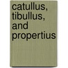 Catullus, Tibullus, And Propertius door James Davies