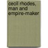 Cecil Rhodes, Man And Empire-Maker