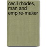 Cecil Rhodes, Man And Empire-Maker by Princess Catherine Radziwill