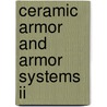 Ceramic Armor And Armor Systems Ii by Eugene Medvedovski