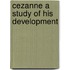 Cezanne A Study Of His Development