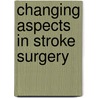 Changing Aspects In Stroke Surgery door Onbekend