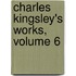 Charles Kingsley's Works, Volume 6