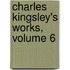 Charles Kingsley's Works, Volume 6
