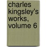 Charles Kingsley's Works, Volume 6 door Charles Kingsley