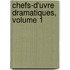 Chefs-D'Uvre Dramatiques, Volume 1