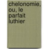 Chelonomie, Ou, Le Parfait Luthier door Sbastien-Andr Sibire