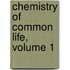 Chemistry of Common Life, Volume 1