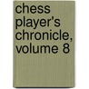 Chess Player's Chronicle, Volume 8 door Onbekend