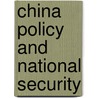 China Policy And National Security door Onbekend