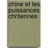 Chine Et Les Puissances Chrtiennes door Sinibaldo Mas y. De Sans