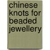 Chinese Knots for Beaded Jewellery