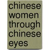 Chinese Women Through Chinese Eyes door Onbekend