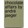 Chocolate affairs by André Jaeger by Doris Blum