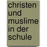 Christen und Muslime in der Schule door Michael Schmid