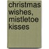 Christmas Wishes, Mistletoe Kisses