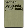 Herman Roelstraete (1925-1985)