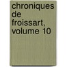 Chroniques de Froissart, Volume 10 by Jean Froissart