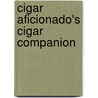 Cigar Aficionado's Cigar Companion door Marvin R. Shanken