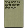 Cinq Mois Au Camp Devant Sbastopol door Csar Lecat Bazancourt