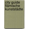 City Guide Flämische Kunststädte by Christel Lemmens