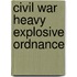 Civil War Heavy Explosive Ordnance