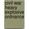 Civil War Heavy Explosive Ordnance door Jack Bell