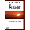 Class-Book Of Elementary Mechanics by William Hewitt