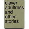 Clever Adultress And Other Stories door Onbekend