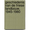 Geschiedenis van de Friese landbouw, 1945-1980