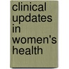 Clinical Updates In Women's Health by Unknown